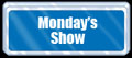 Monday's Show