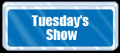 Tuesday's Show